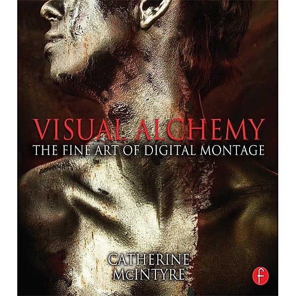 Visual Alchemy: The Fine Art of Digital Montage, Catherine Mcintyre