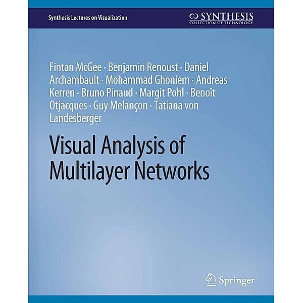 Visual Analysis of Multilayer Networks / Synthesis Lectures on Visualization, Fintan McGee, Benjamin Renoust, Daniel Archambault, Mohammad Ghoniem, Andreas Kerren, Bruno Pinaud