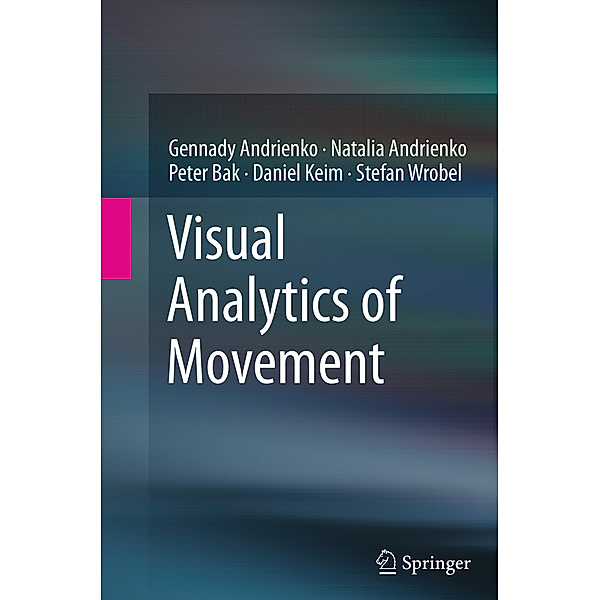 Visual Analytics of Movement, Gennady Andrienko, Natalia Andrienko, Peter Bak, Daniel Keim, Stefan Wrobel