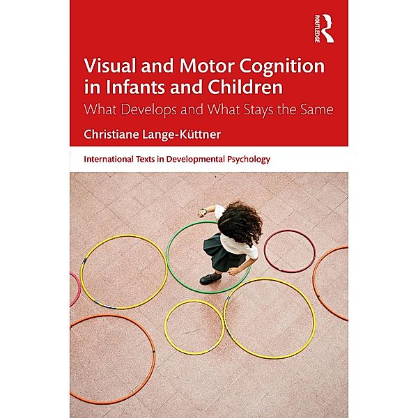 Visual and Motor Cognition in Infants and Children, Christiane Lange-Küttner