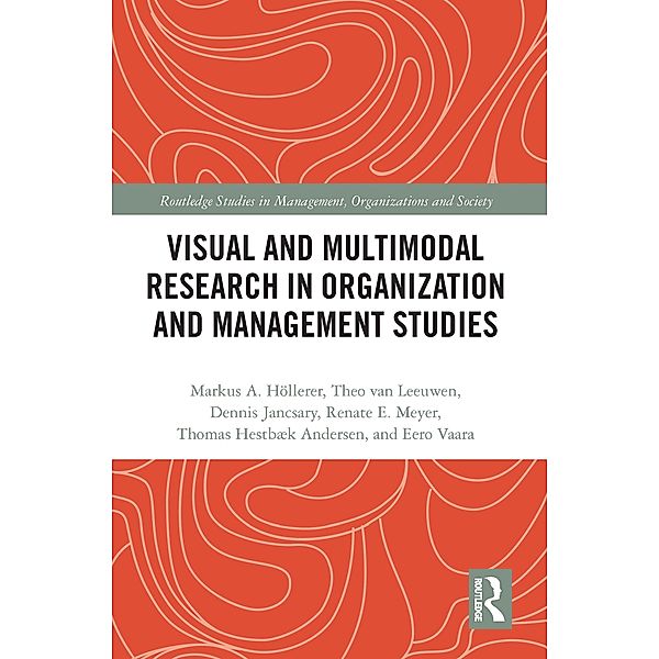 Visual and Multimodal Research in Organization and Management Studies, Markus Höllerer, Theo van Leeuwen, Dennis Jancsary, Renate Meyer, Thomas Hestbaek Andersen, Eero Vaara