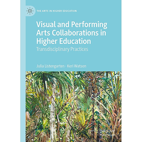 Visual and Performing Arts Collaborations in Higher Education, Julia Listengarten, Keri Watson