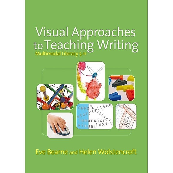 Visual Approaches to Teaching Writing / Published in association with the UKLA, Eve Bearne, Helen Wolstencroft