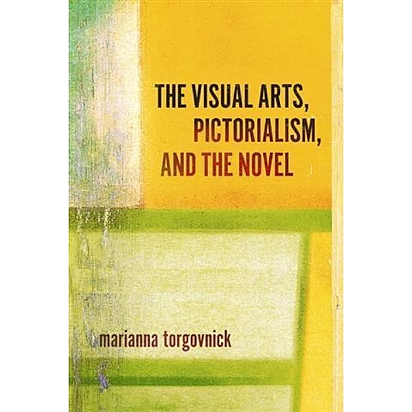 Visual Arts, Pictorialism, And The Novel, Marianna Torgovnick
