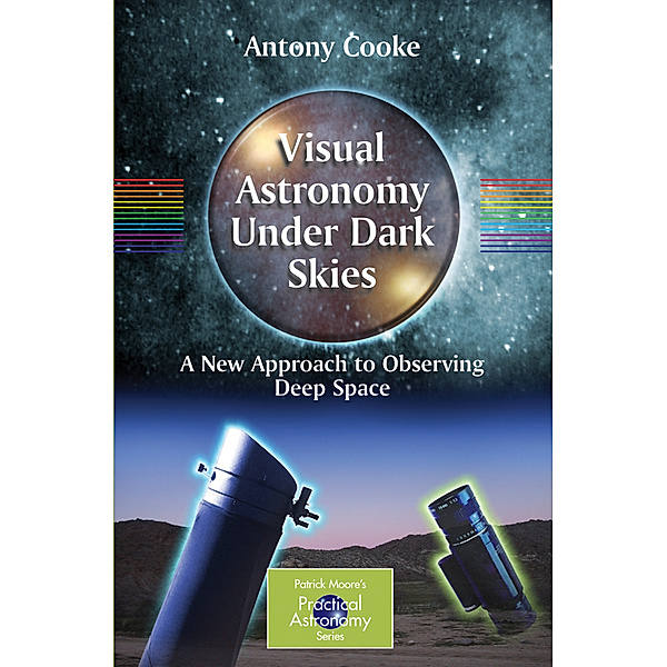 Visual Astronomy Under Dark Skies, Antony Cooke