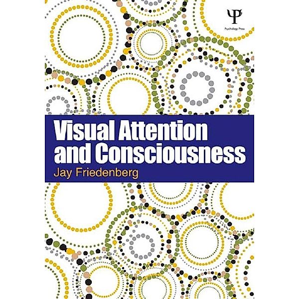 Visual Attention and Consciousness, Jay Friedenberg