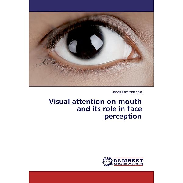 Visual attention on mouth and its role in face perception, Jacob Hamfeldt Kold