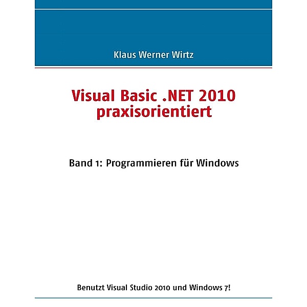 Visual Basic .NET 2010 praxisorientiert, Klaus Werner Wirtz