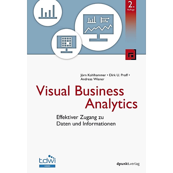 Visual Business Analytics / Edition TDWI, Jörn Kohlhammer, Dirk U. Proff, Andreas Wiener