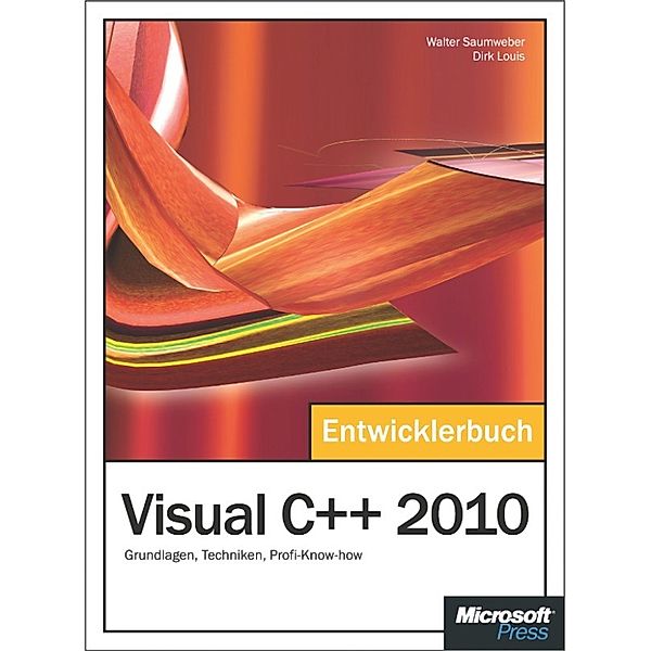 Visual C++ 2010 - Das Entwicklerbuch, Walter Saumweber, Dirk Louis