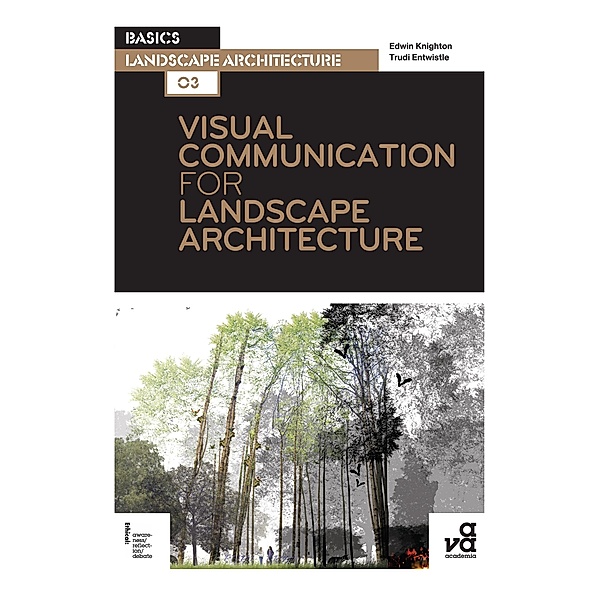 Visual Communication for Landscape Architecture / Basics Landscape Architecture, Trudi Entwistle, Edwin Knighton