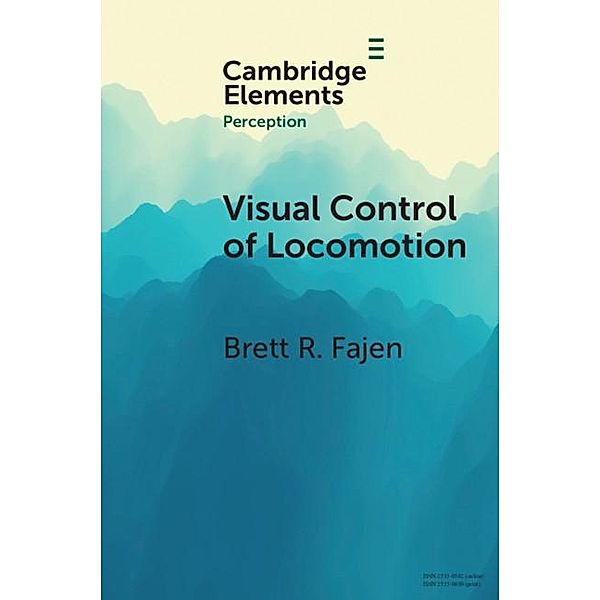 Visual Control of Locomotion / Elements in Perception, Brett R. Fajen