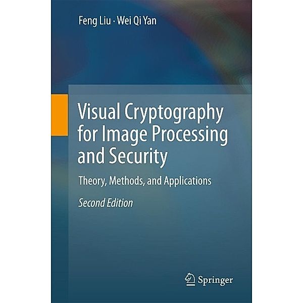 Visual Cryptography for Image Processing and Security, Feng Liu, Wei Qi Yan