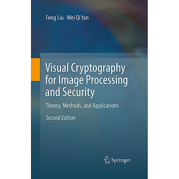 Visual Cryptography for Image Processing and Security, Feng Liu, Wei Qi Yan