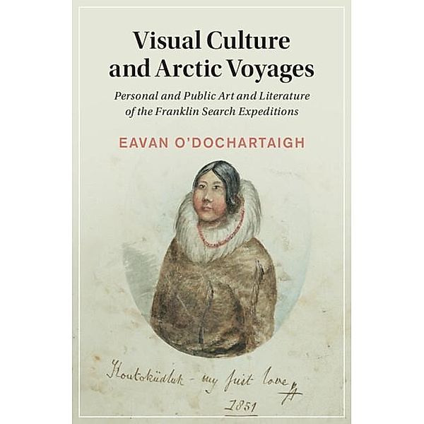 Visual Culture and Arctic Voyages / Cambridge Studies in Nineteenth-Century Literature and Culture, Eavan O'Dochartaigh