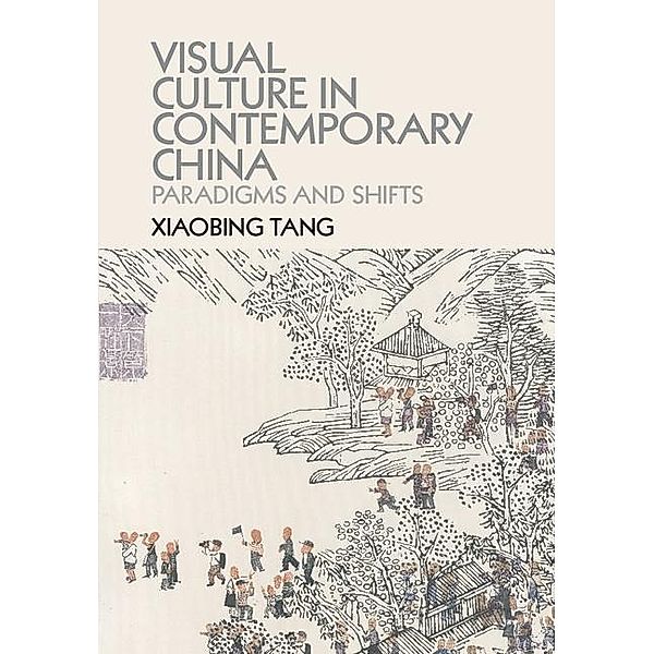 Visual Culture in Contemporary China, Xiaobing Tang