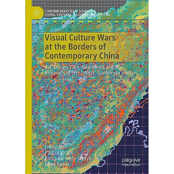 Visual Culture Wars at the Borders of Contemporary China / Contemporary East Asian Visual Cultures, Societies and Politics