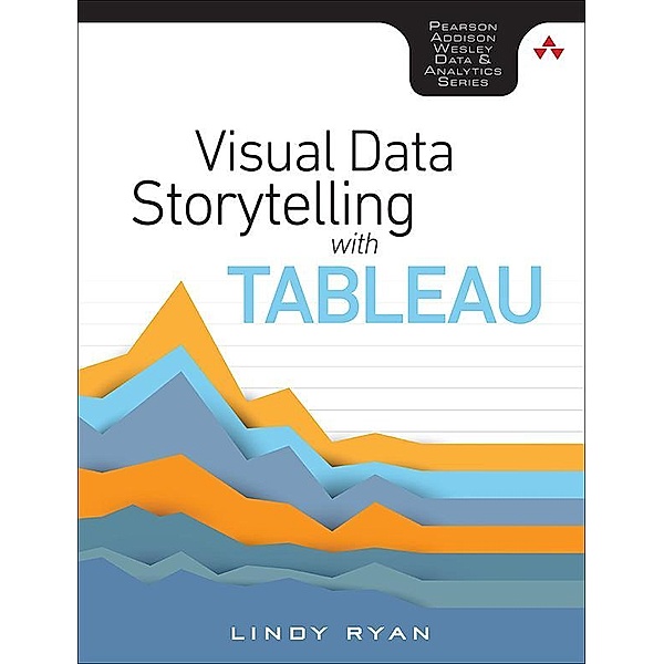 Visual Data Storytelling with Tableau, Lindy Ryan