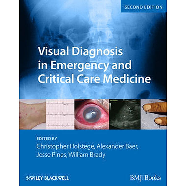 Visual Diagnosis in Emergency and Critical Care Medicine, Christopher P. Holstege, Alexander B. Baer, Jesse M Pines, William J. Brady