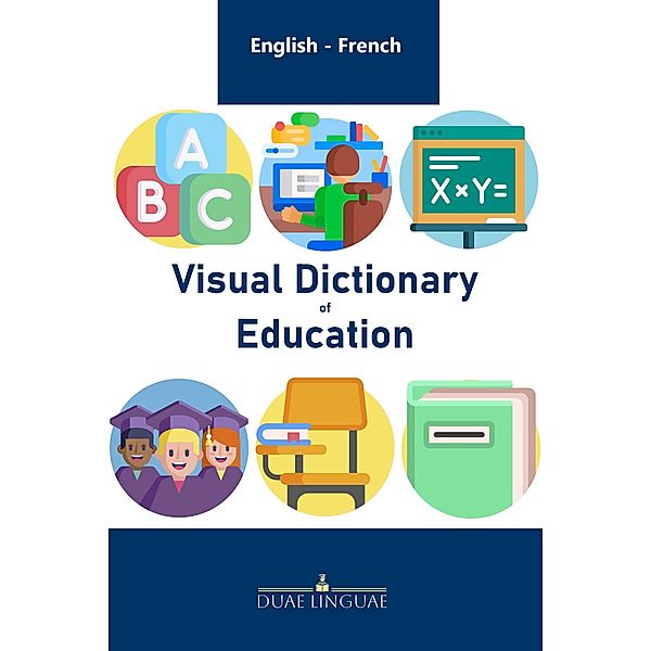 Visual Dictioary of Education (English - French Visual Dictionaries, #9) / English - French Visual Dictionaries, Duae Linguae