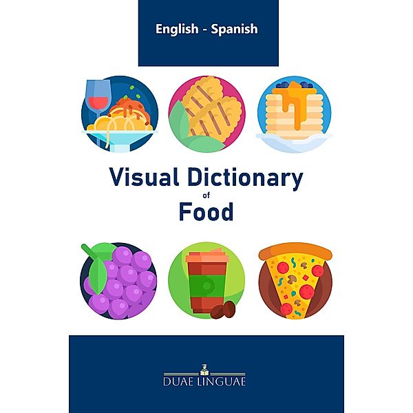 Visual Dictionary of Food (English - Spanish Visual Dictionaries, #1) / English - Spanish Visual Dictionaries, Duae Linguae