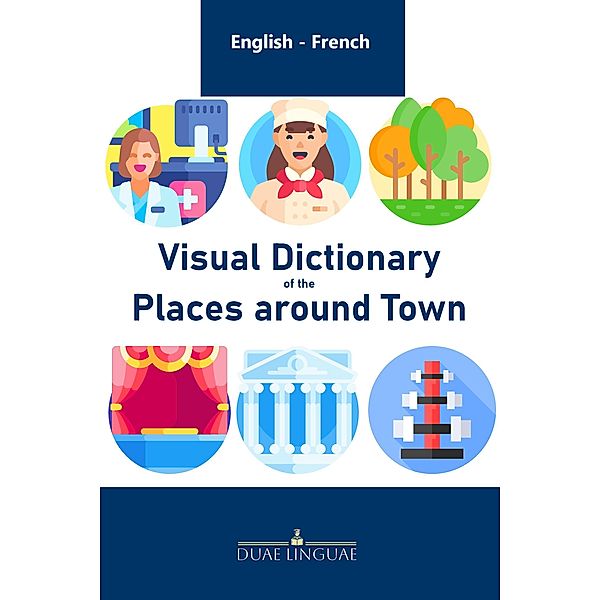 Visual Dictionary of Places around Town (English - French Visual Dictionaries, #6) / English - French Visual Dictionaries, Duae Linguae