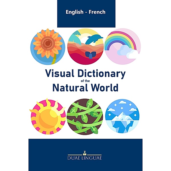 Visual Dictionary of the Natural World (English - French Visual Dictionaries, #5) / English - French Visual Dictionaries, Duae Linguae