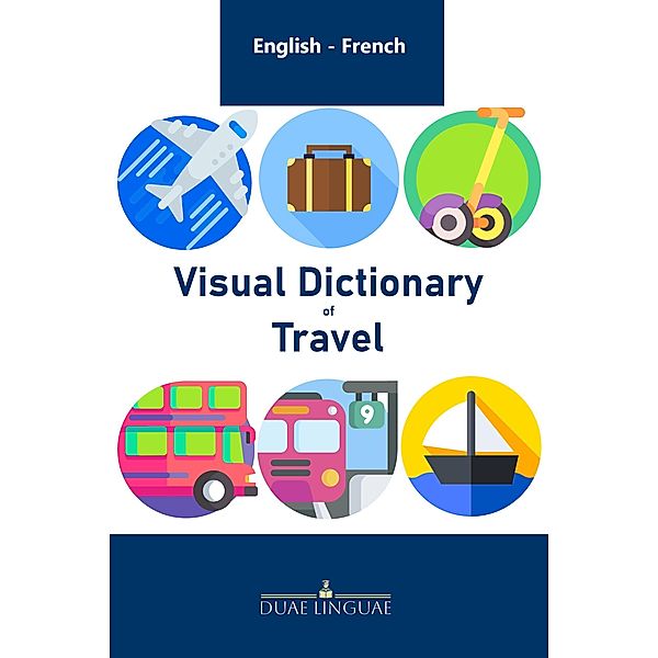 Visual Dictionary of Travel (English - French Visual Dictionaries, #1) / English - French Visual Dictionaries, Duae Linguae