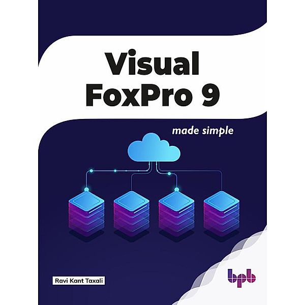 Visual FoxPro 9: Made Simple, Ravi Kant Taxali