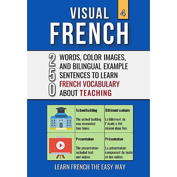 Visual French 4 - Teaching - 250 Words, 250 Images, and 250 Examples Sentences to Learn French the Easy Way / Visual French, Mike Lang