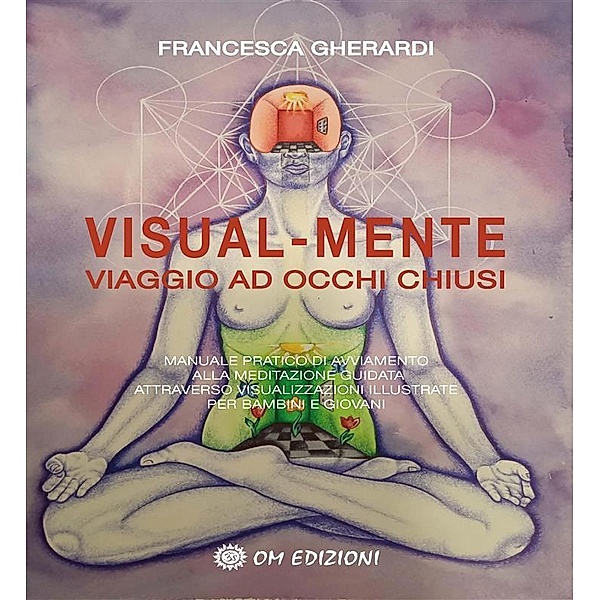 Visual-Mente. Viaggio ad Occhi Chiusi, Francesca Gherardi