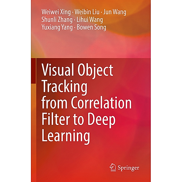 Visual Object Tracking from Correlation Filter to Deep Learning, Weiwei Xing, Weibin Liu, Jun Wang, Shunli Zhang, Lihui Wang, Yuxiang Yang, Bowen Song