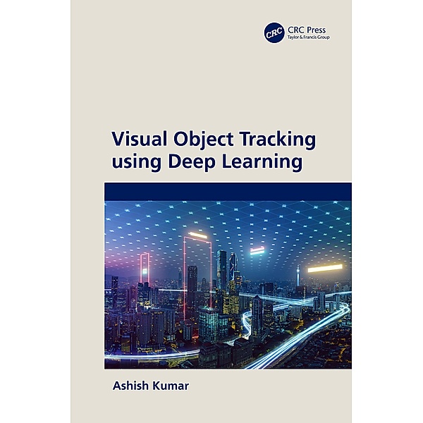 Visual Object Tracking using Deep Learning, Ashish Kumar