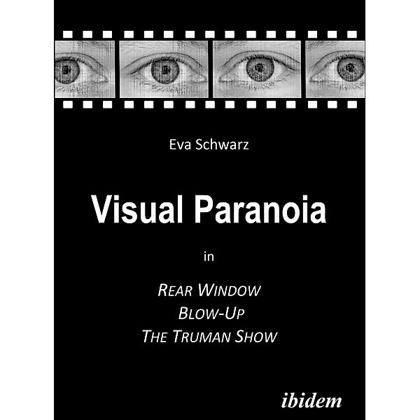 Visual Paranoia in Rear Window, Blow-Up and The Truman Show, Eva Schwarz