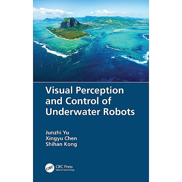 Visual Perception and Control of Underwater Robots, Junzhi Yu, Xingyu Chen, Shihan Kong