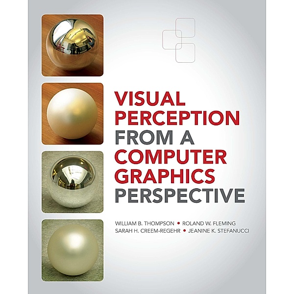 Visual Perception from a Computer Graphics Perspective, William Thompson, Roland Fleming, Sarah Creem-Regehr, Jeanine Kelly Stefanucci