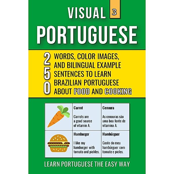 Visual Portuguese 3 - Food and Cooking - 250 Words, 250 Images and 250 Examples Sentences to Learn Brazilian Portuguese Vocabulary / Visual Portuguese, Mike Lang