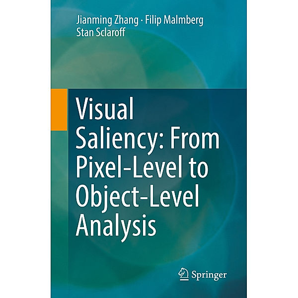 Visual Saliency: From Pixel-Level to Object-Level Analysis, Jianming Zhang, Filip Malmberg, Stan Sclaroff