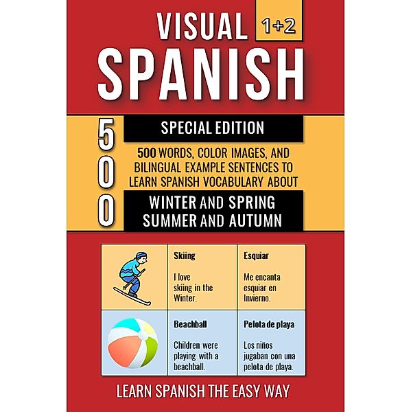 Visual Spanish 1+2 Special Edition - 500 Words, Color Images, and Bilingual Example Sentences to Learn Spanish Vocabulary about Winter, Spring, Summer and Autumn / Visual Spanish, Mike Lang