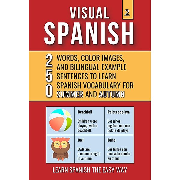 Visual Spanish 2  - Summer and  Autumn - 250 Words, Images, and Examples Sentences to Learn Spanish Vocabulary / Visual Spanish, Mike Lang