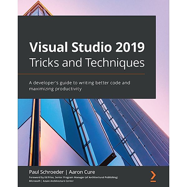 Visual Studio 2019 Tricks and Techniques, Paul Schroeder, Aaron Cure