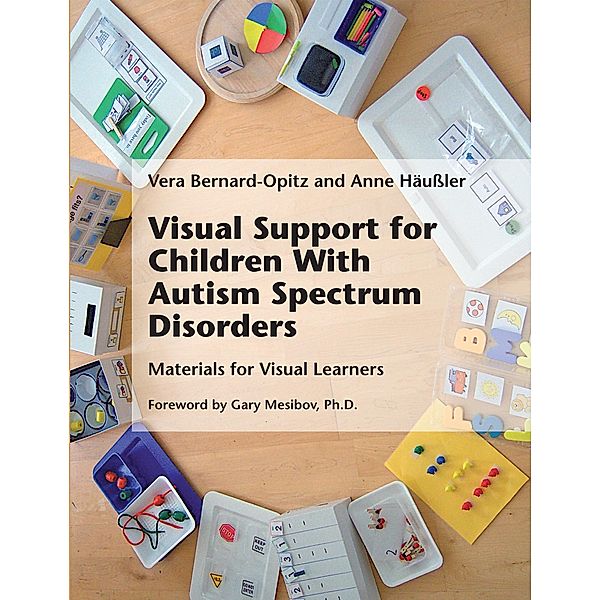 Visual Support for Children With Autism Spectrum Disorders, Vera Bernard-Opitz, Anne Häussler