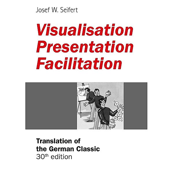 Visualisation - Presentation - Facilitation, Josef W. Seifert