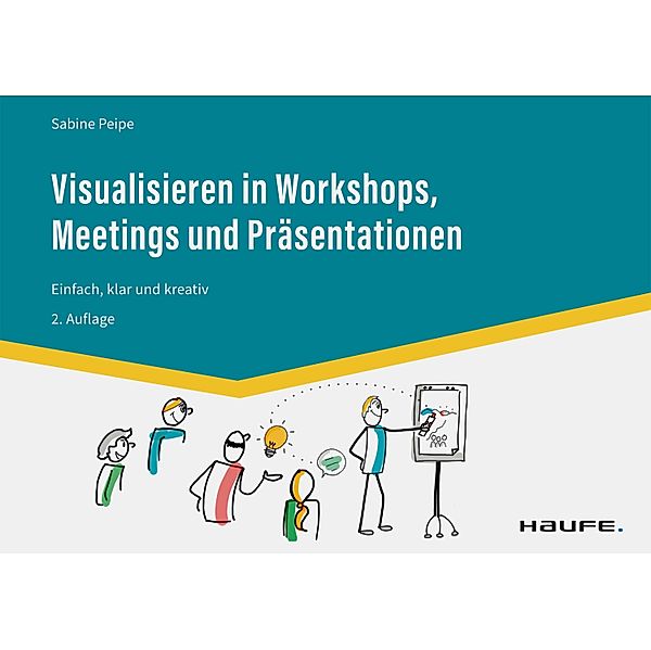 Visualisieren in Workshops, Meetings und Präsentationen / Haufe Fachbuch, Sabine Peipe