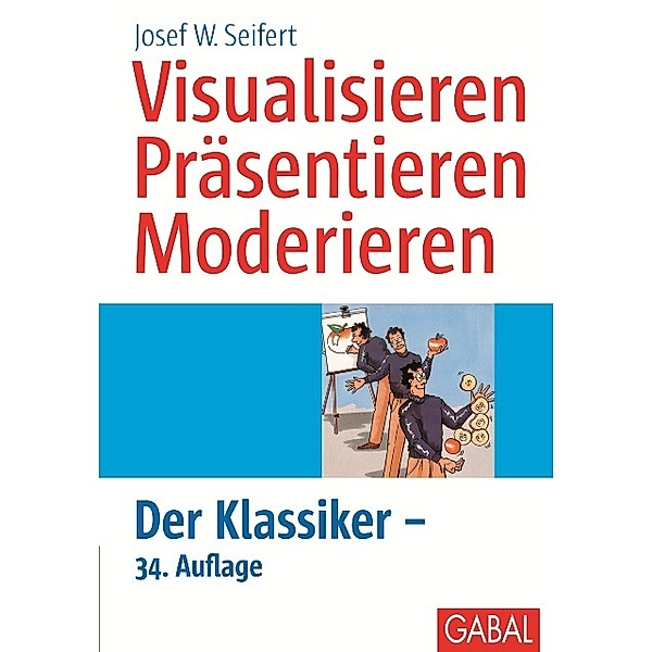 Visualisieren, Präsentieren, Moderieren, Josef W. Seifert