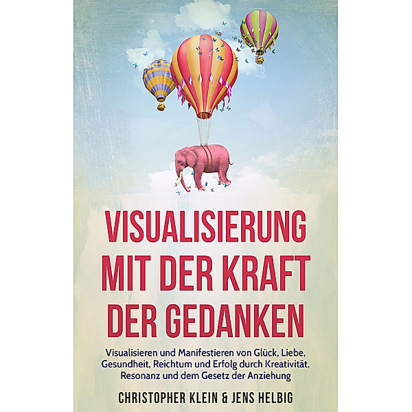 Visualisierung mit der Kraft der Gedanken, Jens Helbig, Christopher M. Klein