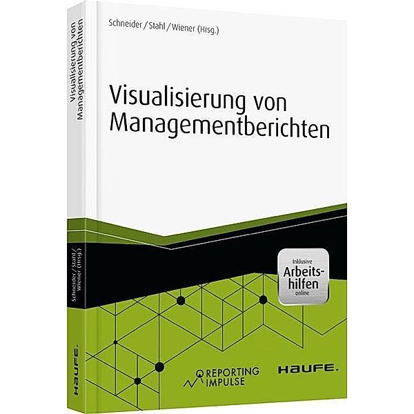 Visualisierung von Managementberichten - inkl. Arbeitshilfen online, Christian Schneider, Kai-Uwe Stahl, Andreas Wiener