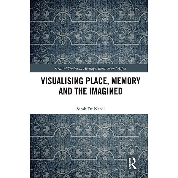 Visualising Place, Memory and the Imagined, Sarah De Nardi