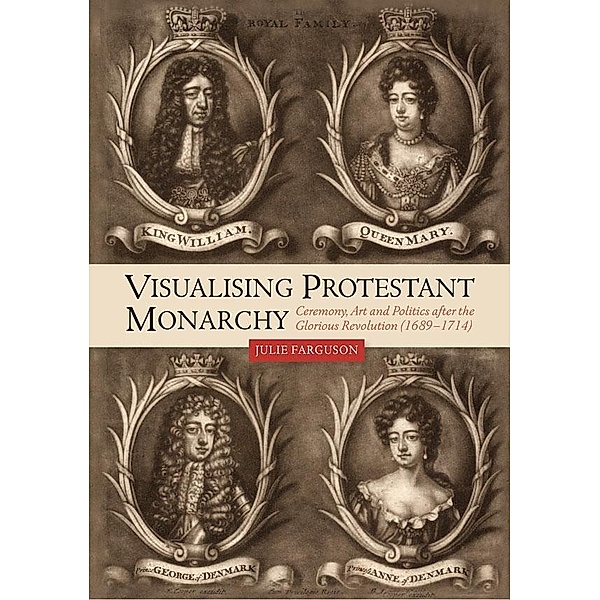 Visualising Protestant Monarchy, Julie Farguson