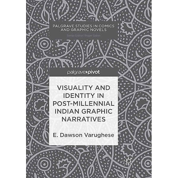 Visuality and Identity in Post-millennial Indian Graphic Narratives, E. Dawson Varughese